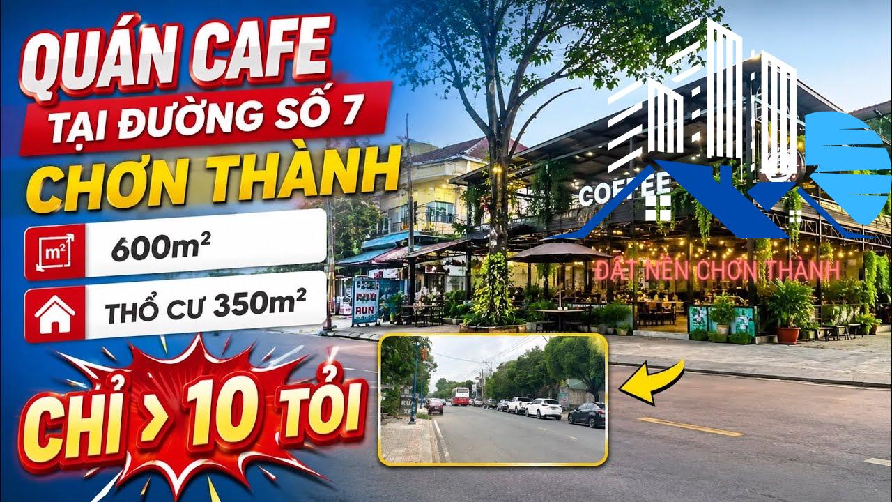 Quán Cafe Mặt Tiền Đường Số 7 Chơn Thành 600m² Thổ Cư 350m² Chỉ Hơn 10 Tỷ