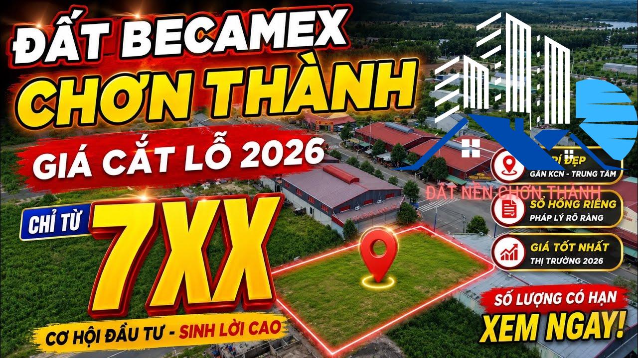 Đất Becamex Chơn Thành Giá Cắt Lỗ 2026 – Chỉ Từ 7XX Triệu/Nền